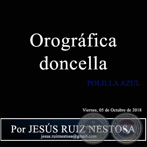  Orográfica doncella - POLILLA AZUL - Por JESÚS RUIZ NESTOSA - Viernes, 05 de Octubre de 2018